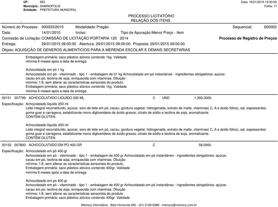 açúcar, cacau em pó, lecitina de soja, enriquecida com vitaminas. Diluição mínima: 1:8, sem alterar as características sensoriais do produto. Embalagem primária: saco plástico atóxico contendo 1kg.