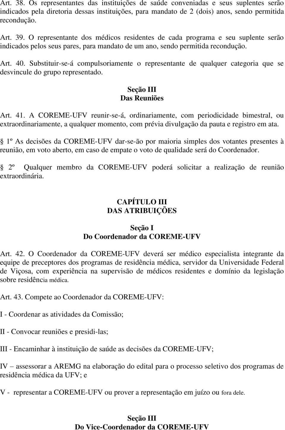 Substituir-se-á compulsoriamente o representante de qualquer categoria que se desvincule do grupo representado. Seção III Das Reuniões Art. 41.