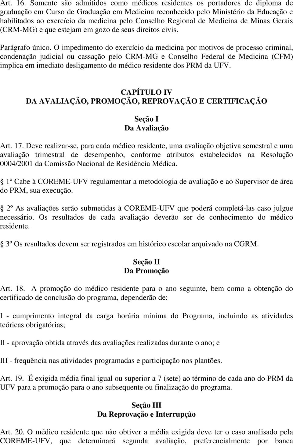 pelo Conselho Regional de Medicina de Minas Gerais (CRM-MG) e que estejam em gozo de seus direitos civis. Parágrafo único.