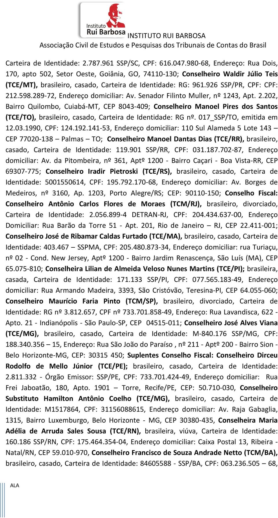 598.289-72, Endereço domiciliar: Av. Senador Filinto Muller, nº 1243, Apt. 2.