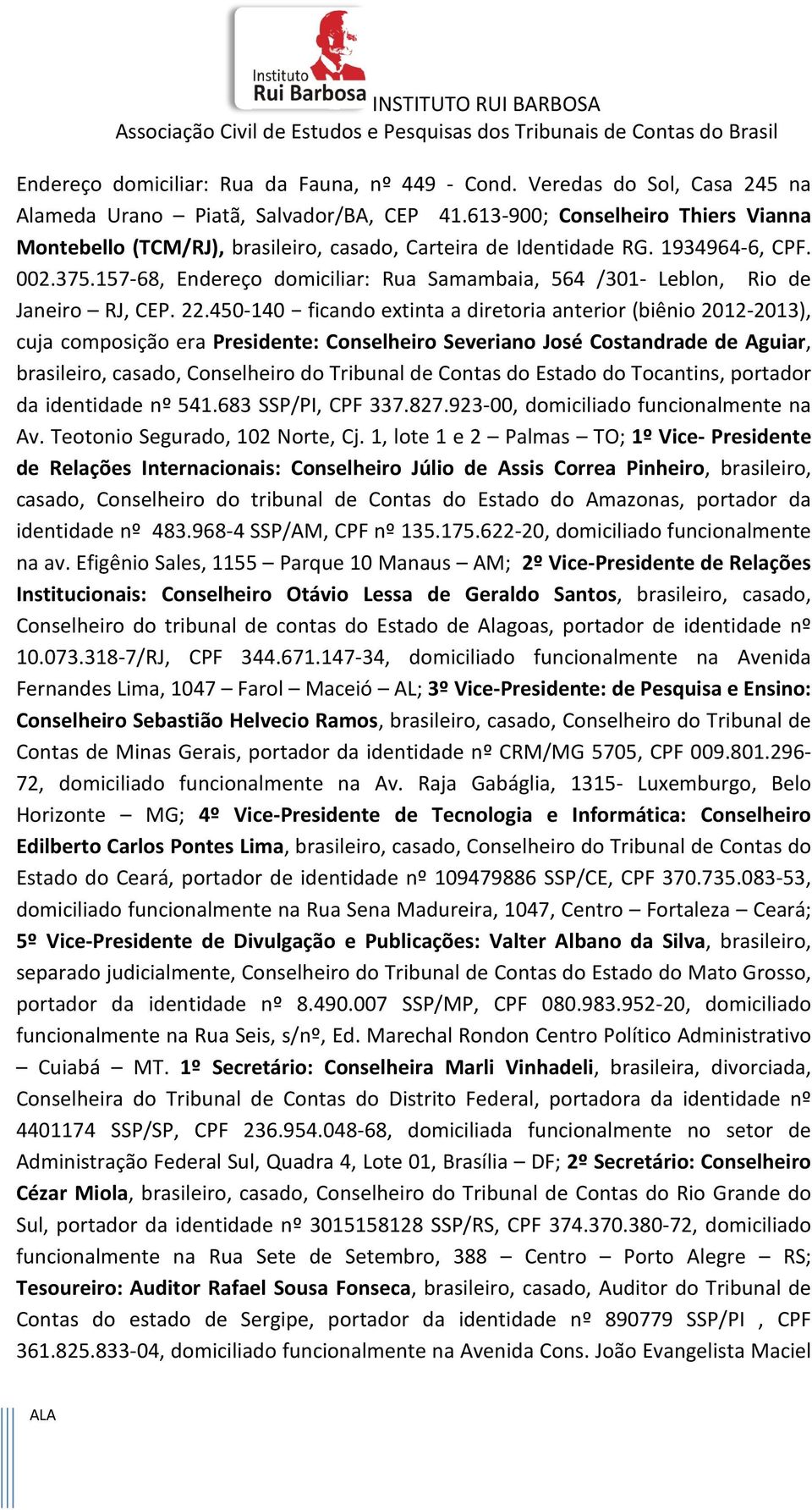 157-68, Endereço domiciliar: Rua Samambaia, 564 /301- Leblon, Rio de Janeiro RJ, CEP. 22.