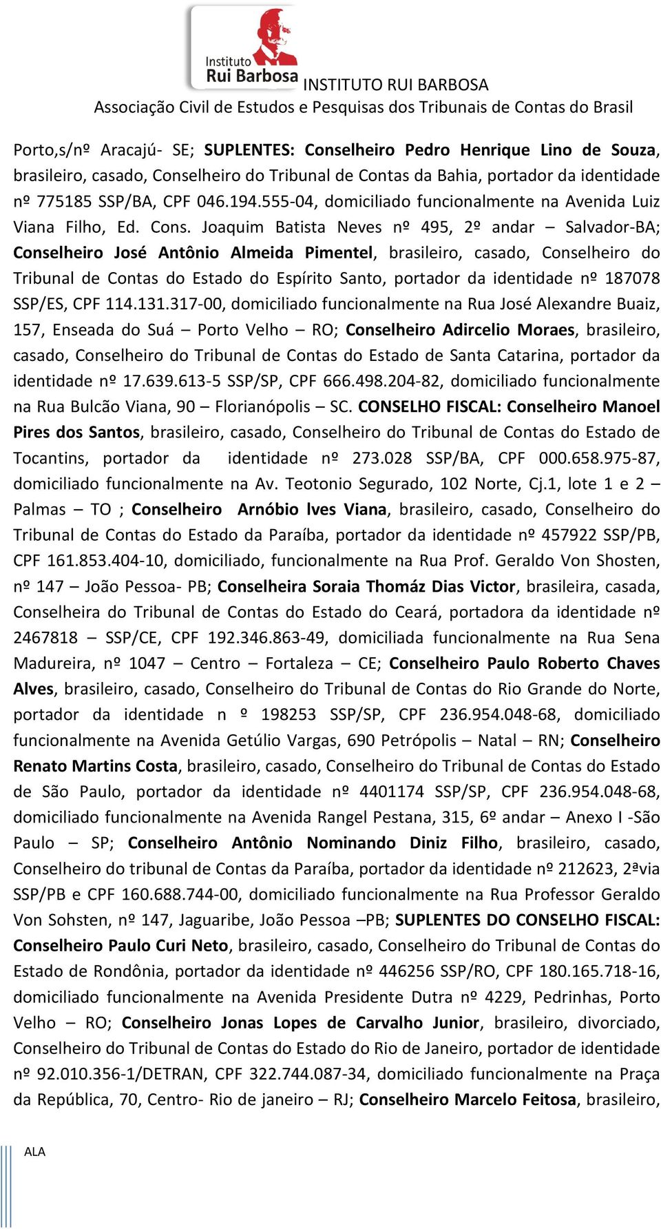 Joaquim Batista Neves nº 495, 2º andar Salvador-BA; Conselheiro José Antônio Almeida Pimentel, brasileiro, casado, Conselheiro do Tribunal de Contas do Estado do Espírito Santo, portador da