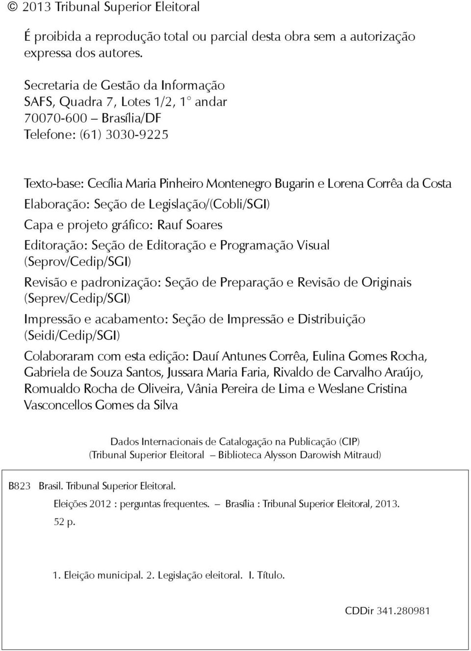 Elaboração: Seção de Legislação/(Cobli/SGI) Capa e projeto gráfico: Rauf Soares Editoração: Seção de Editoração e Programação Visual (Seprov/Cedip/SGI) Revisão e padronização: Seção de Preparação e