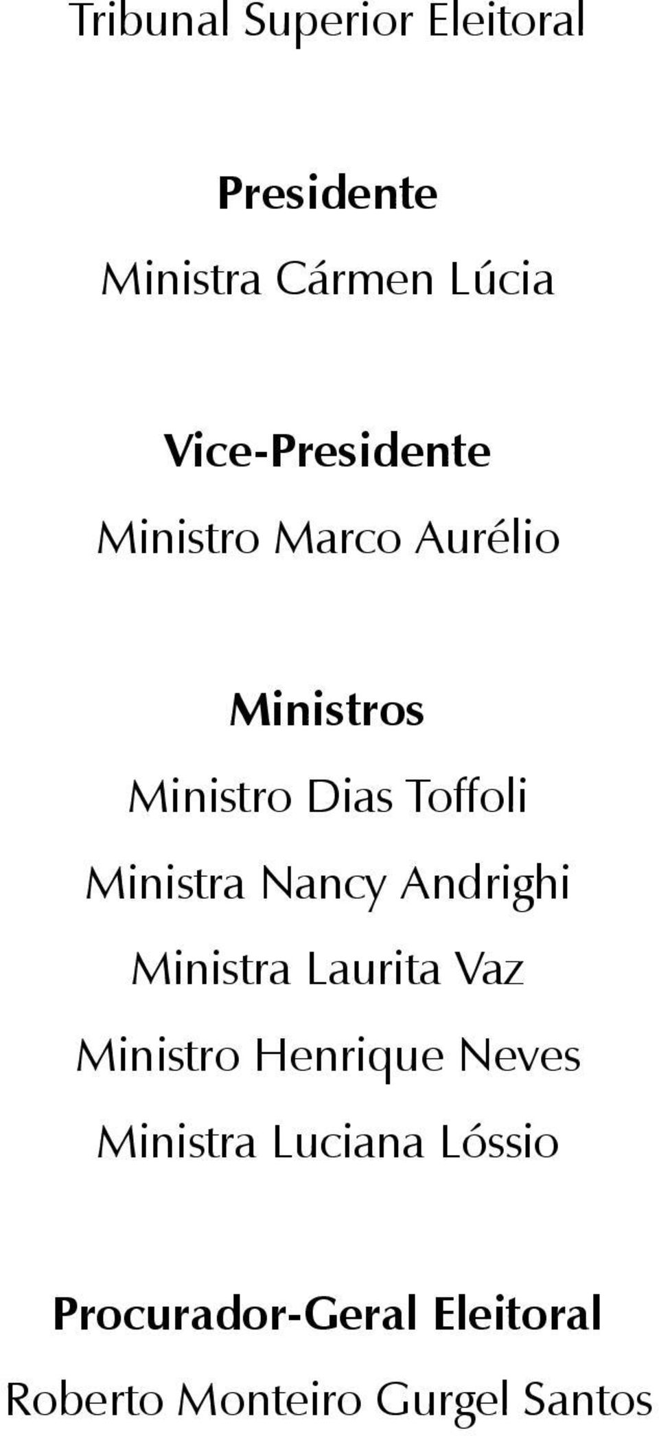 Ministra Nancy Andrighi Ministra Laurita Vaz Ministro Henrique Neves