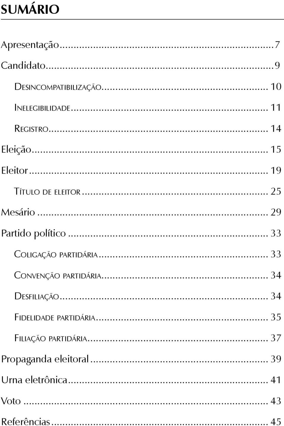 .. 33 Coligação partidária... 33 Convenção partidária... 34 Desfiliação... 34 Fidelidade partidária.