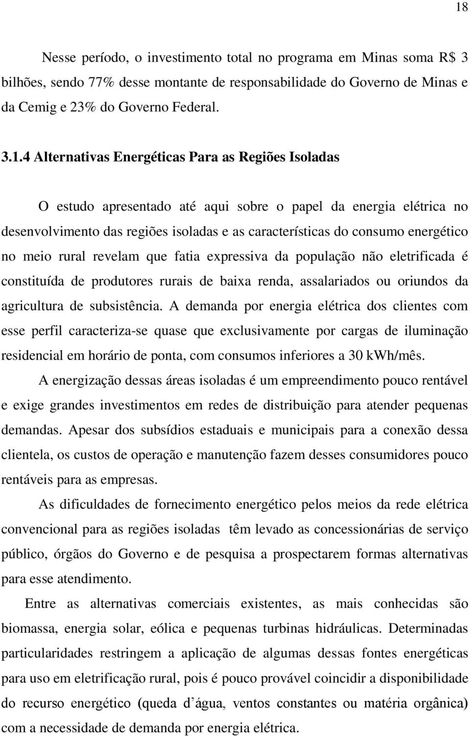 revelam que fatia expressiva da população não eletrificada é constituída de produtores rurais de baixa renda, assalariados ou oriundos da agricultura de subsistência.