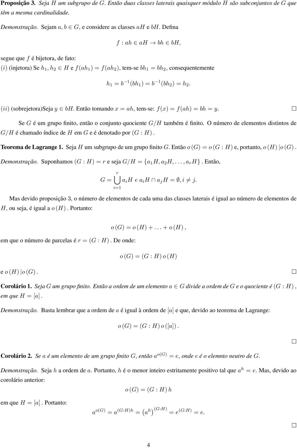 (ii) (sobrejetora)seja y bh. Então tomando x = ah, tem-se: f(x) = f(ah) = bh = y. Se G é um grupo finito, então o conjunto quociente G/H também é finito.