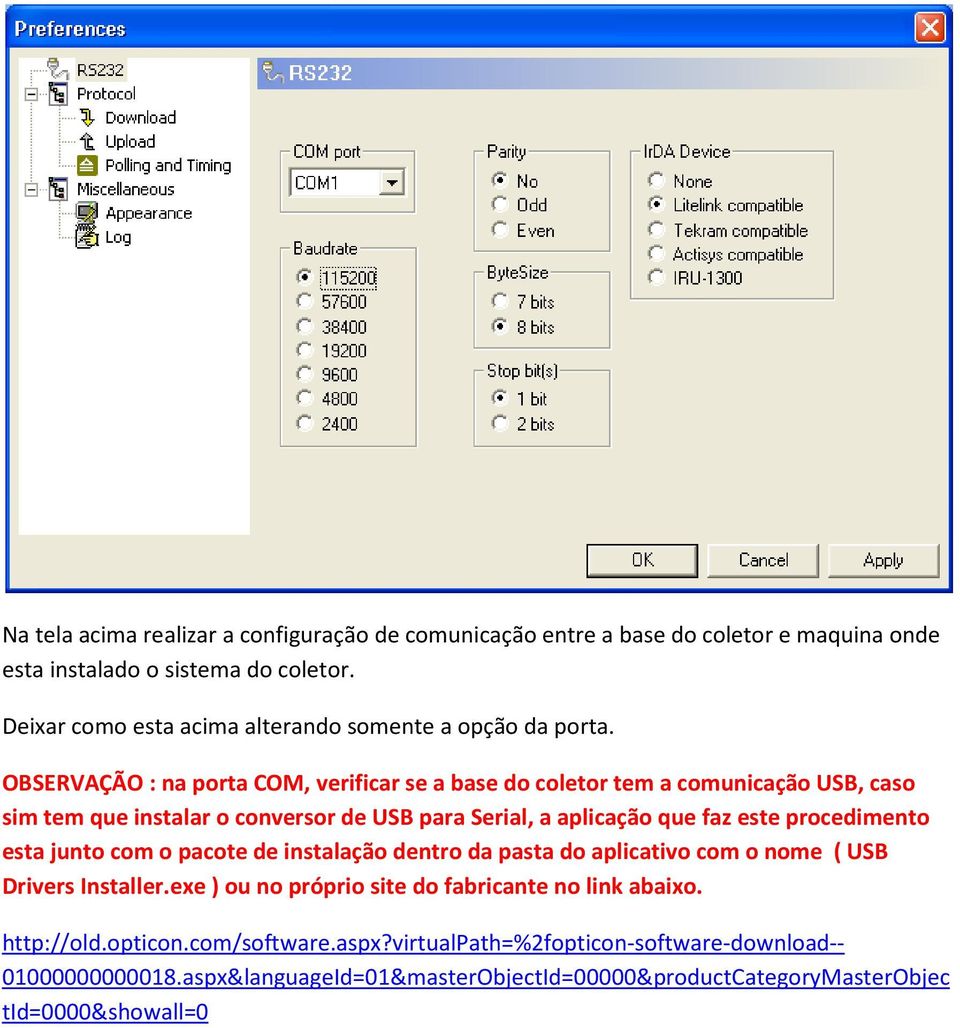 OBSERVAÇÃO : na porta COM, verificar se a base do coletor tem a comunicação USB, caso sim tem que instalar o conversor de USB para Serial, a aplicação que faz este