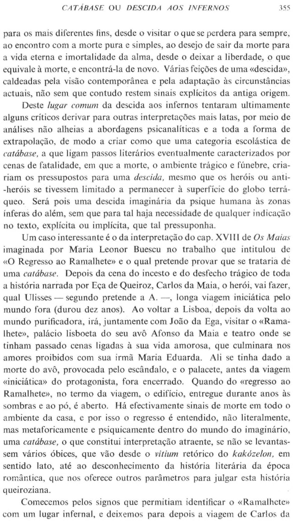 Várias feições de uma «descida», caldeadas pela visão contemporânea e pela adaptação às circunstâncias actuais, não sem que contudo restem sinais explícitos da antiga origem.