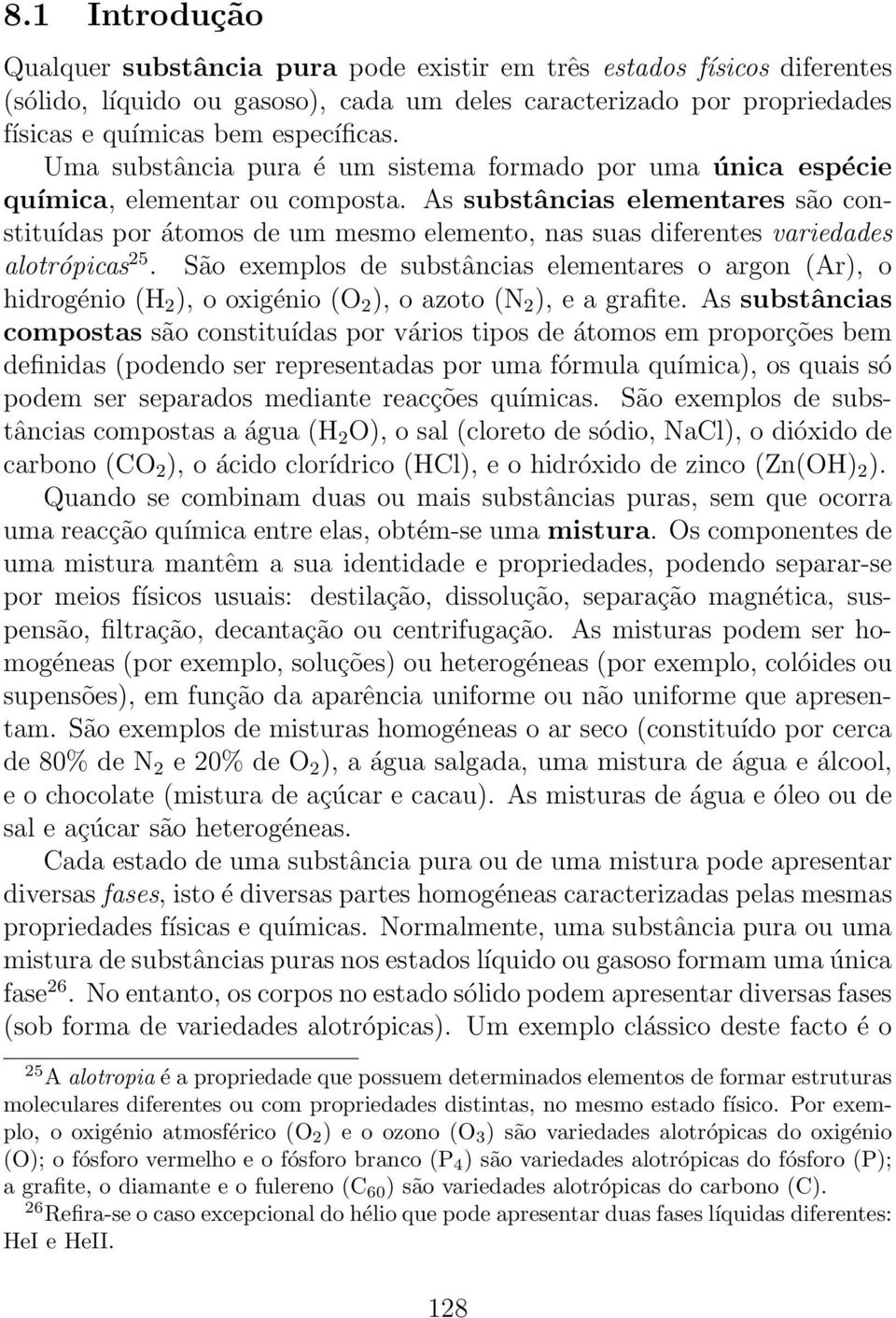 As substâncias elementares são constituídas por átomos de um mesmo elemento, nas suas diferentes variedades alotrópicas 25.