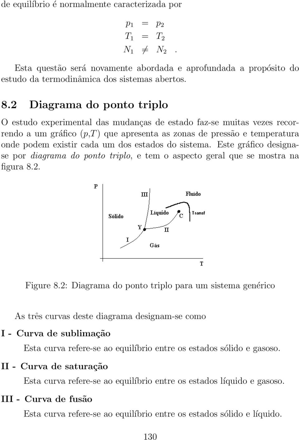 dos estados do sistema. Este gráfico designase por diagrama do ponto triplo, e tem o aspecto geral que se mostra na figura 8.2. Figure 8.