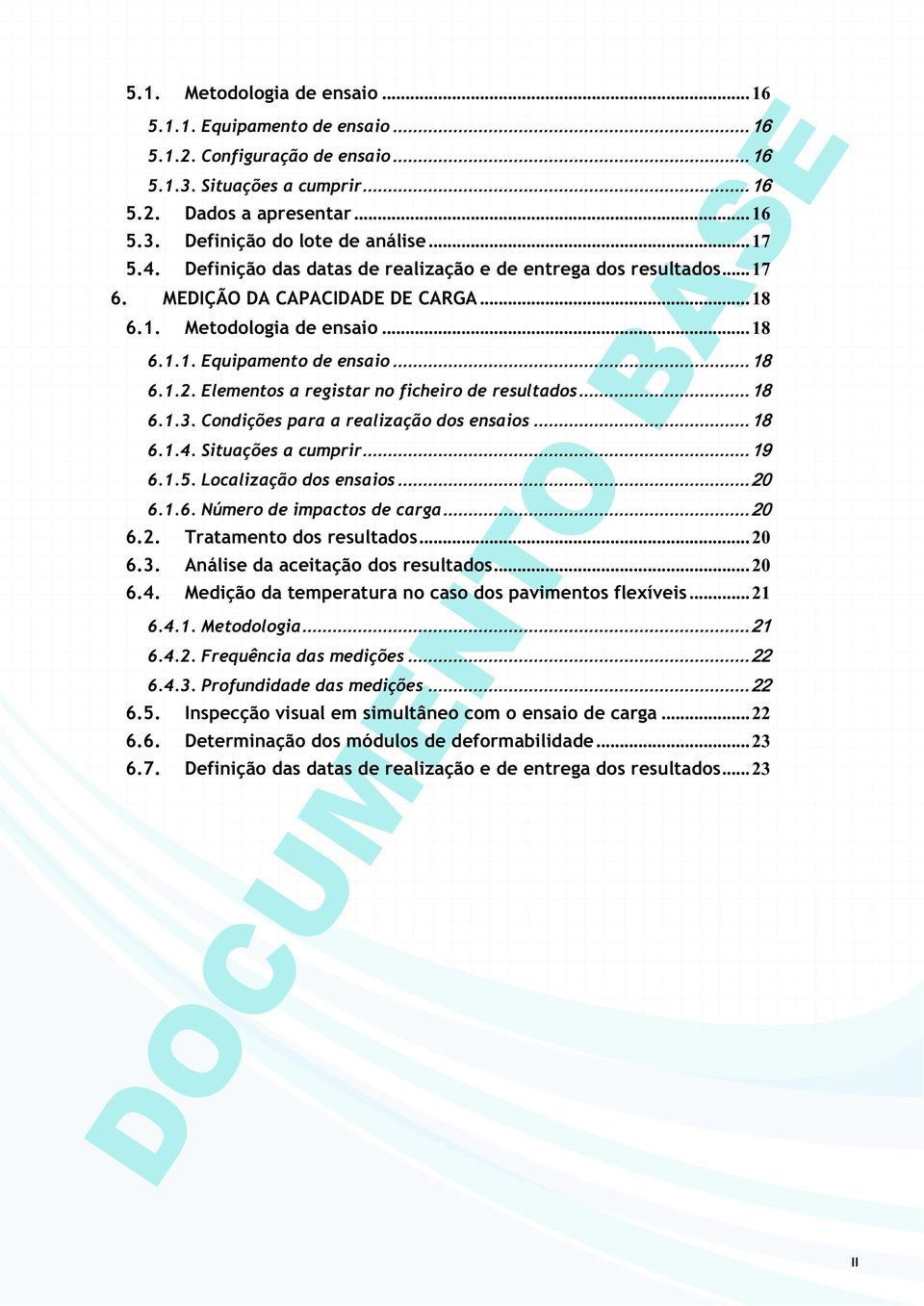 Elementos a registar no ficheiro de resultados 6.1.3. Condições para a realização dos ensaios 6.1.4. Situações a cumprir 6.1.5. Localização dos ensaios 6.1.6. Número de impactos de carga 6.2.