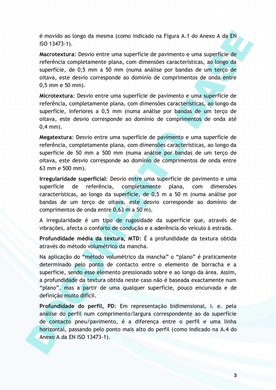 bandas de um terço de oitava, este desvio corresponde ao domínio de comprimentos de onda entre 0,5 mm e 50 mm).