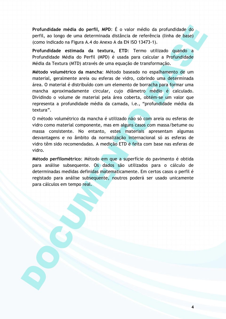 Profundidade estimada da textura, ETD: Termo utilizado quando a Profundidade Média do Perfil (MPD) é usada para calcular a Profundidade Média da Textura (MTD) através de uma equação de transformação.