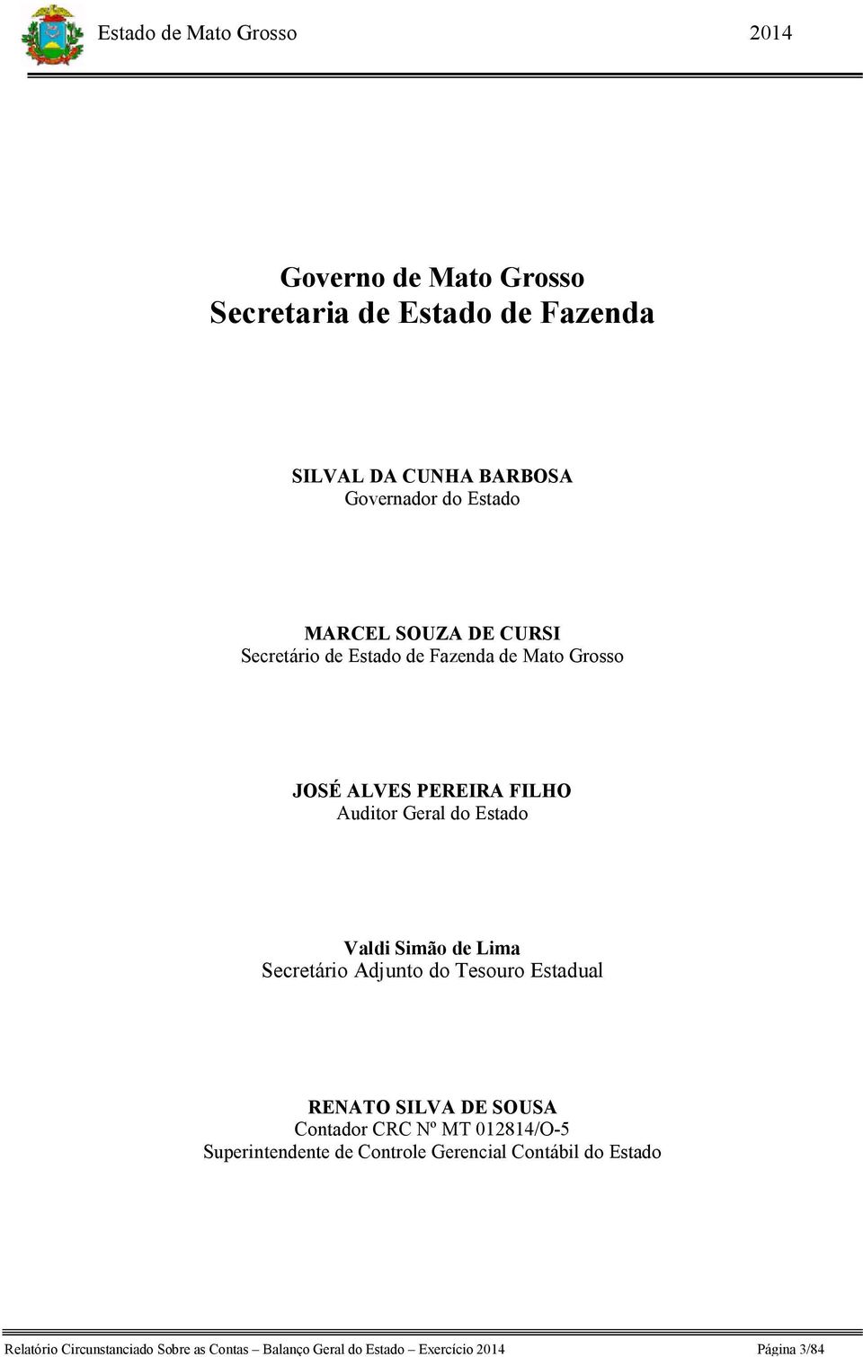 Lima Secretário Adjunto do Tesouro Estadual RENATO SILVA DE SOUSA Contador CRC Nº MT 012814/O-5 Superintendente de