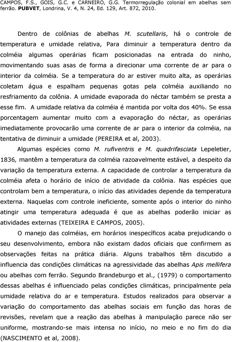 direcionar uma corrente de ar para o interior da colméia.