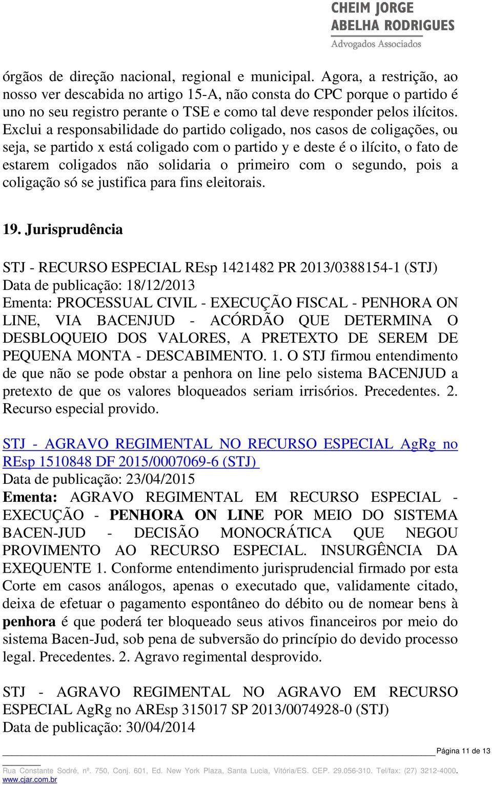 Exclui a responsabilidade do partido coligado, nos casos de coligações, ou seja, se partido x está coligado com o partido y e deste é o ilícito, o fato de estarem coligados não solidaria o primeiro