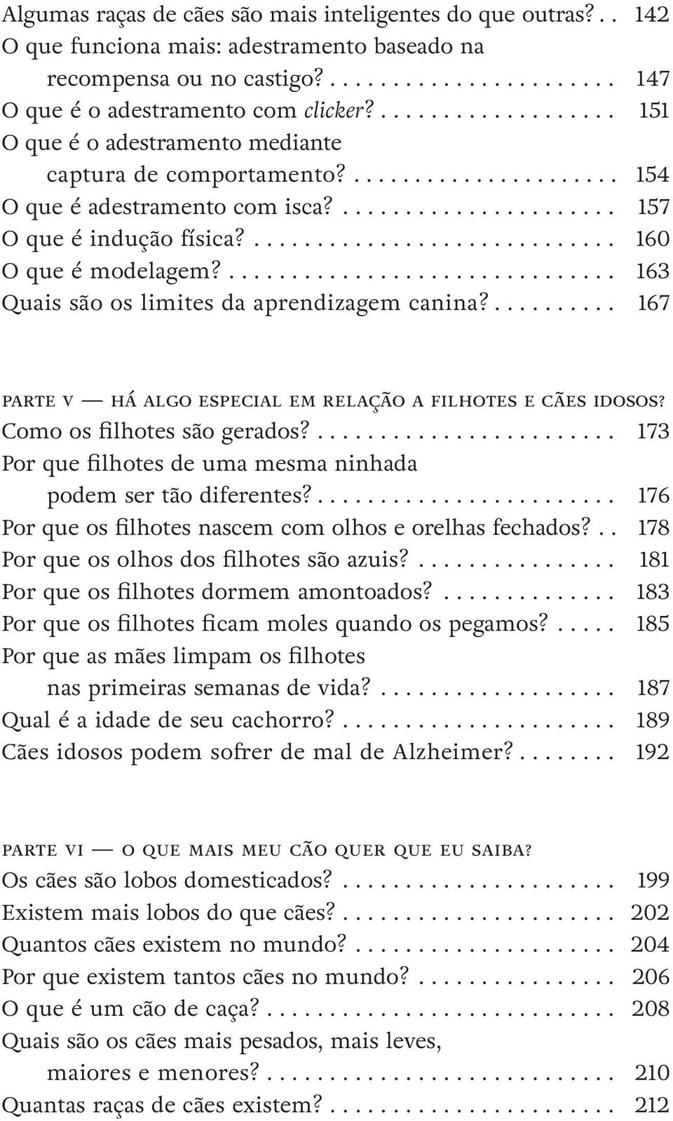 ... 163 Quais são os limites da aprendizagem canina?... 167 parte v há algo especial em relação a filhotes e cães idosos? Como os filhotes são gerados?