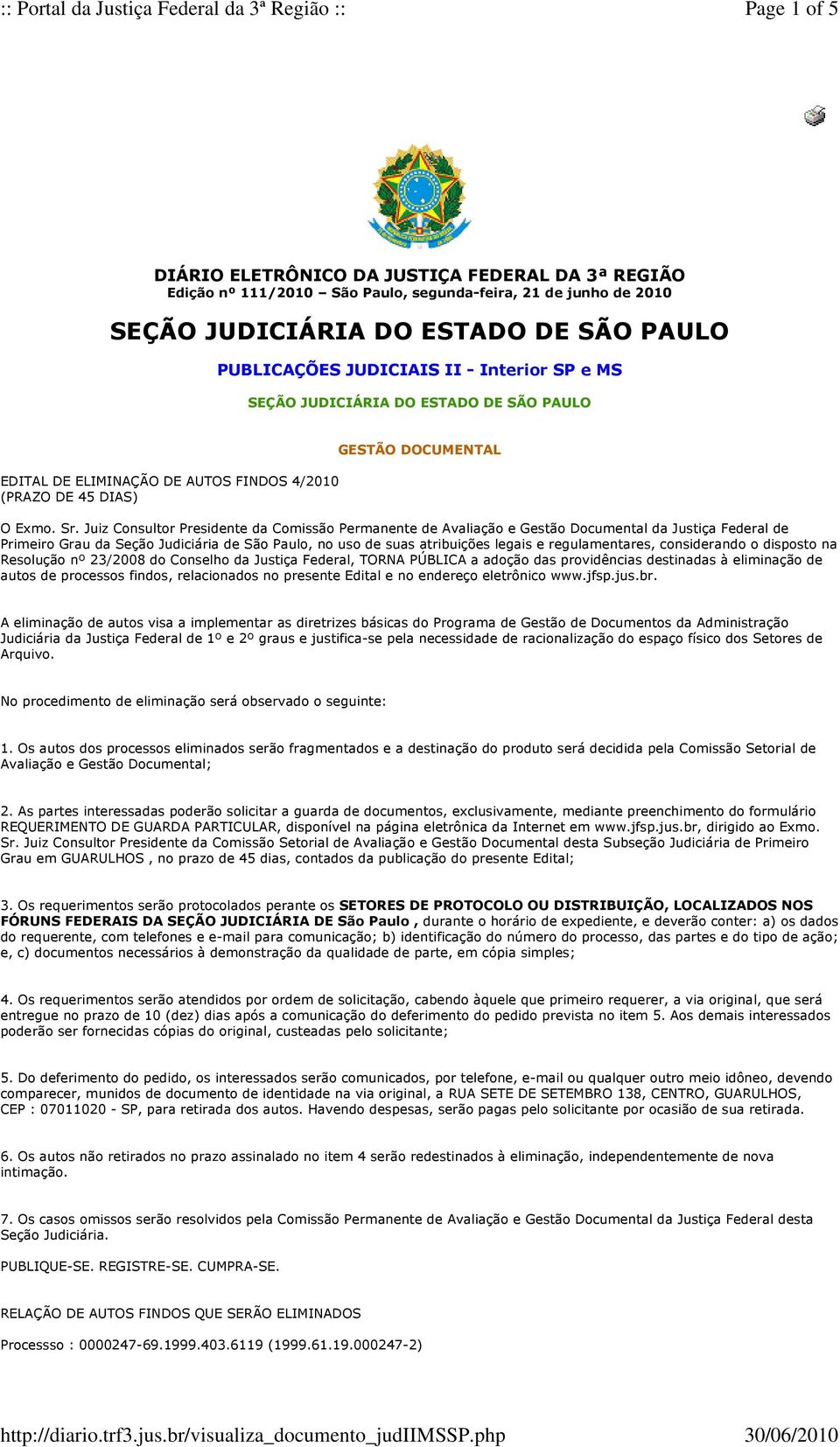 Juiz Consultor Presidente da Comissão Permanente de Avaliação e Gestão Documental da Justiça Federal de Primeiro Grau da Seção Judiciária de São Paulo, no uso de suas atribuições legais e