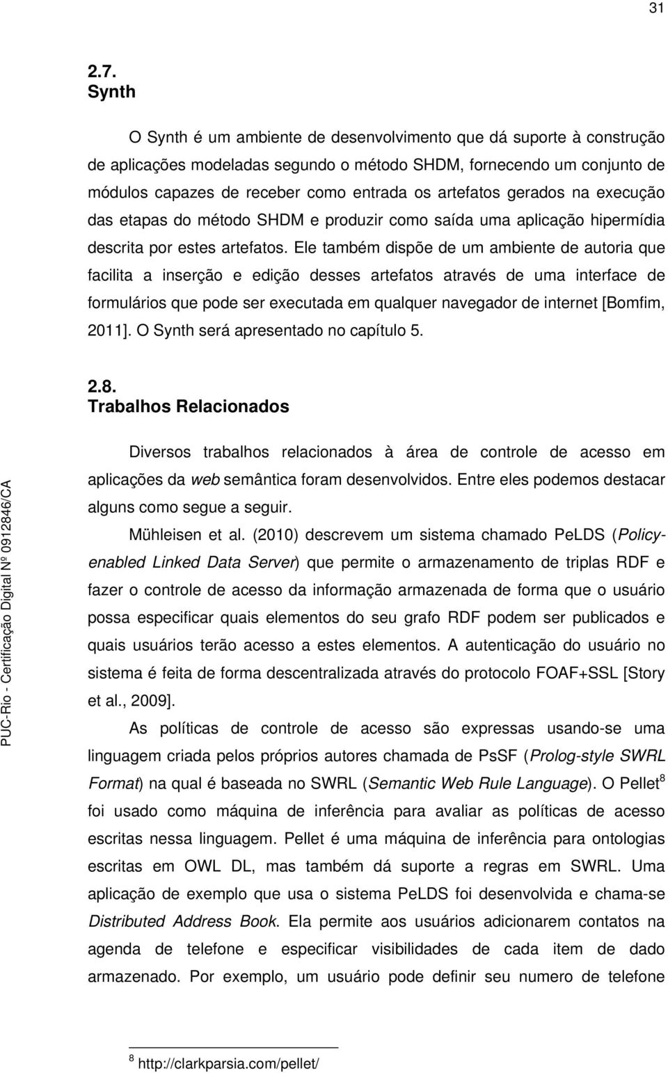 artefatos gerados na execução das etapas do método SHDM e produzir como saída uma aplicação hipermídia descrita por estes artefatos.