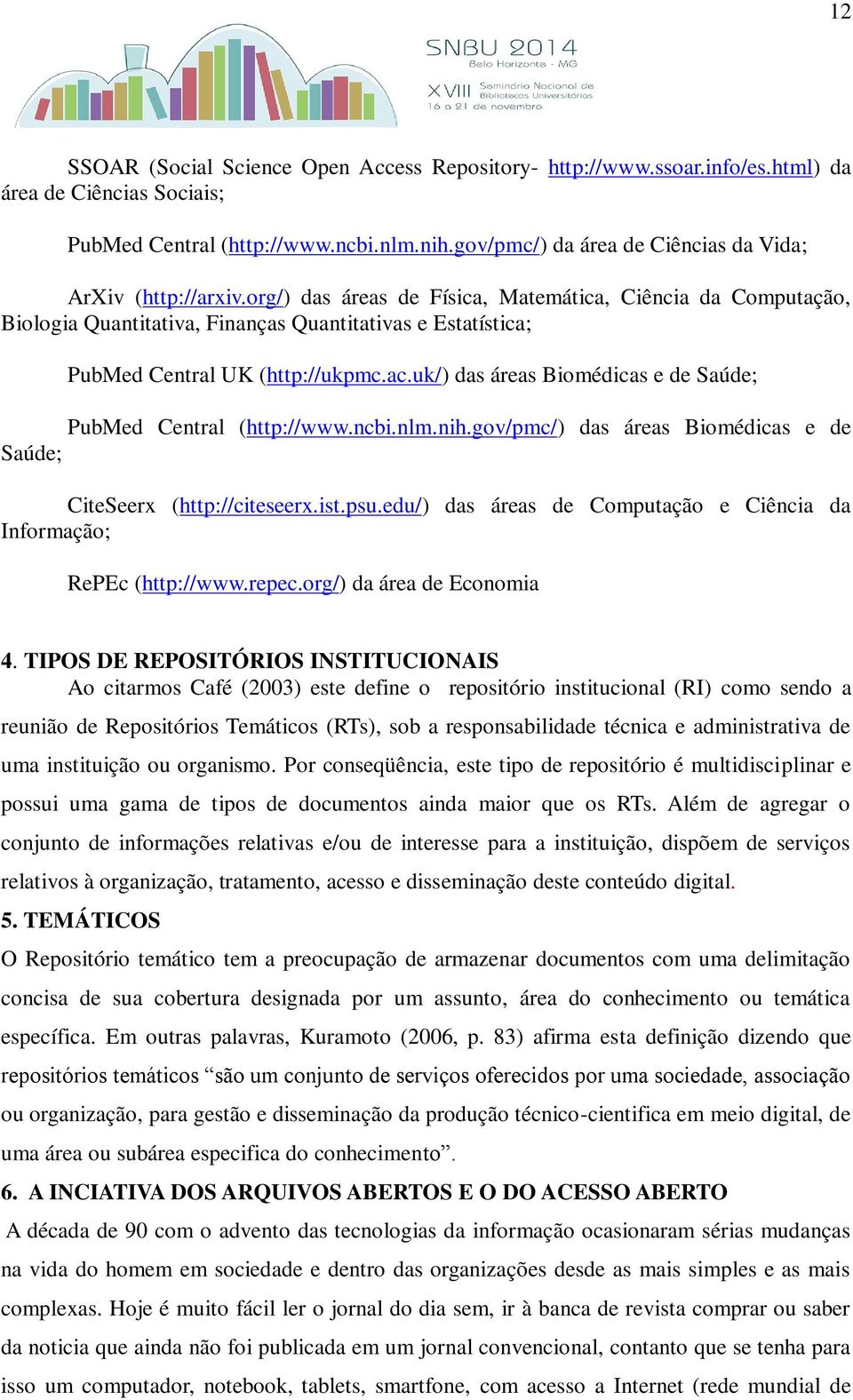 org/) das áreas de Física, Matemática, Ciência da Computação, Biologia Quantitativa, Finanças Quantitativas e Estatística; PubMed Central UK (http://ukpmc.ac.