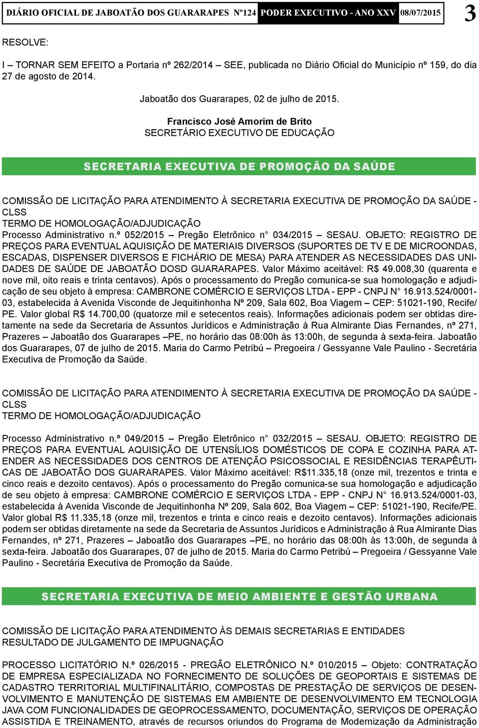 TERMO DE HOMOLOGAÇÃO/ADJUDICAÇÃO Processo Administrativo n.º 052/2015 Pregão Eletrônico n 034/2015 SESAU.