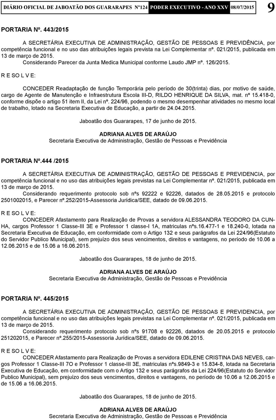 418-0, conforme dispõe o artigo 51 item II, da Lei nº. 224/96, podendo o mesmo desempenhar atividades no mesmo local de trabalho, lotado na Secretaria Executiva de Educação, a partir de 24.04.2015.