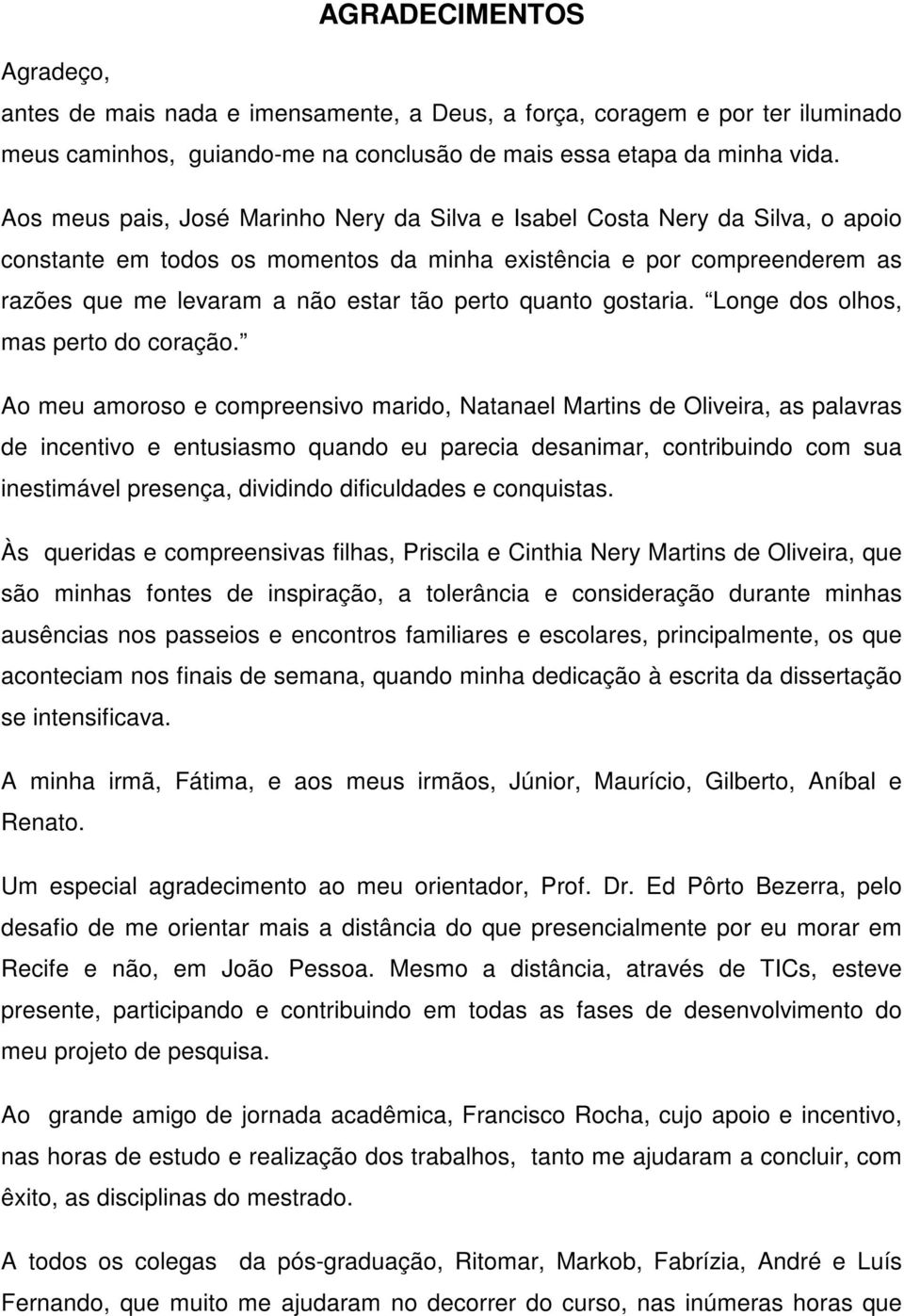 quanto gostaria. Longe dos olhos, mas perto do coração.