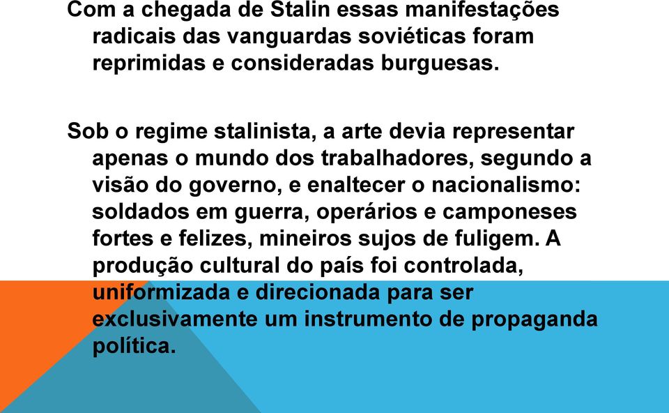 enaltecer o nacionalismo: soldados em guerra, operários e camponeses fortes e felizes, mineiros sujos de fuligem.