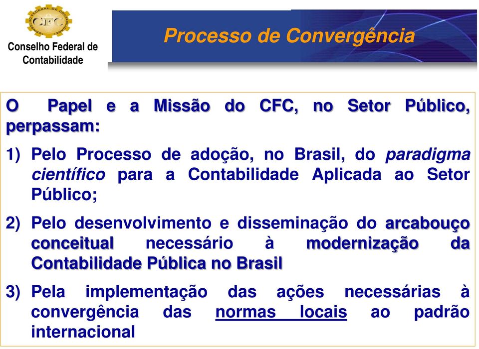 desenvolvimento e disseminação do arcabouço conceitual necessário à modernização da Pública no