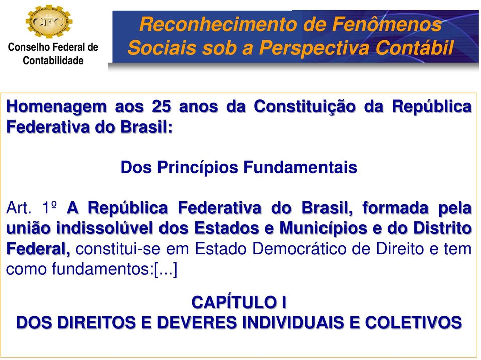 1º A República Federativa do Brasil, formada pela união indissolúvel dos Estados e
