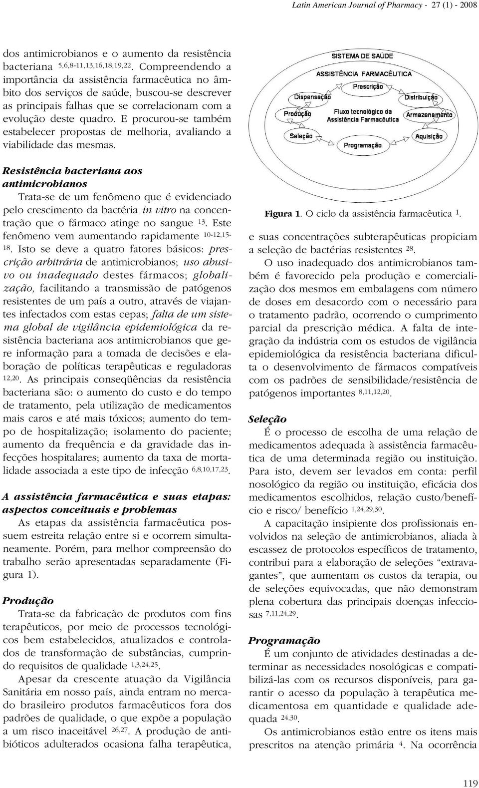 E procurou-se também estabelecer propostas de melhoria, avaliando a viabilidade das mesmas.