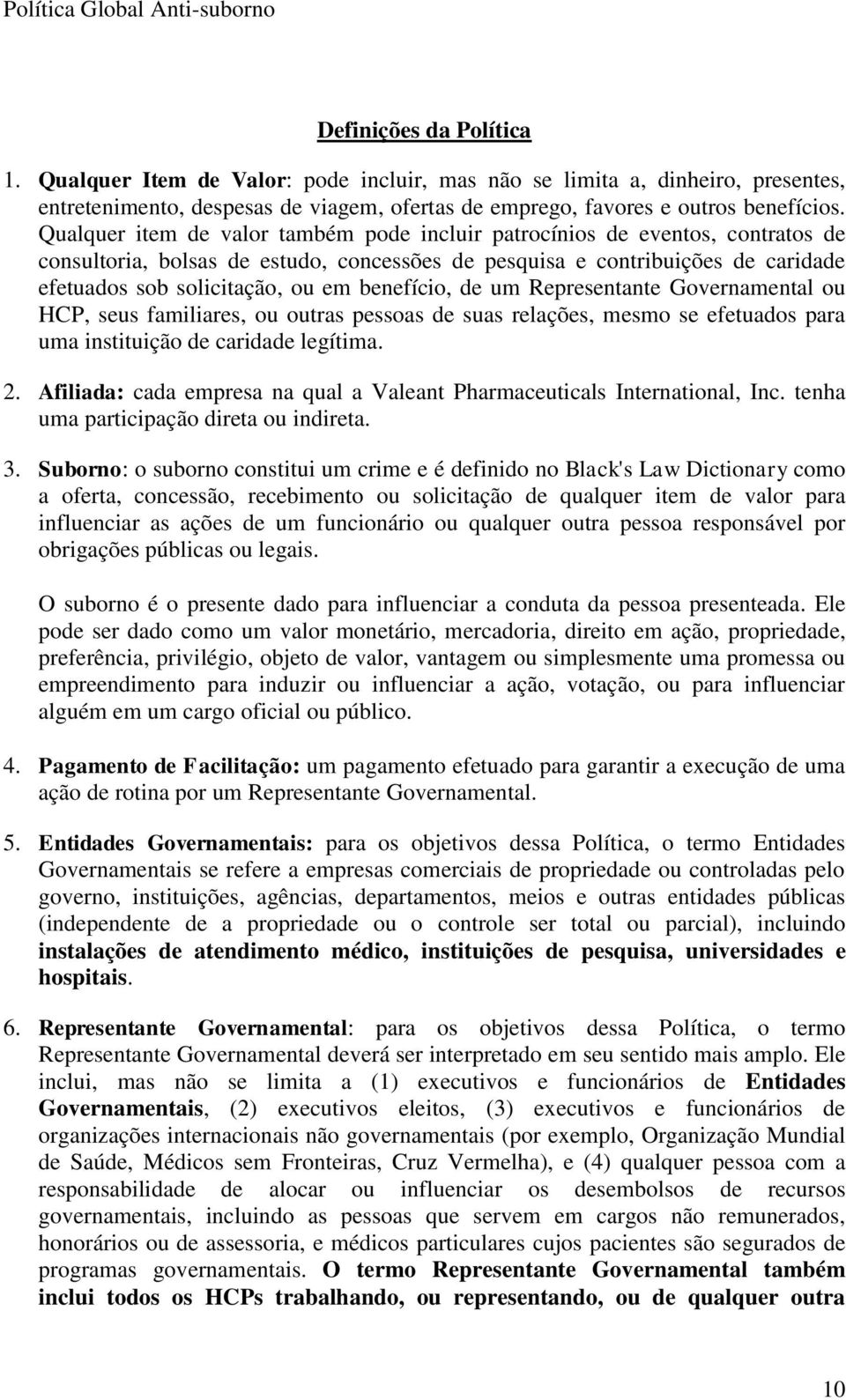 benefício, de um Representante Governamental ou HCP, seus familiares, ou outras pessoas de suas relações, mesmo se efetuados para uma instituição de caridade legítima. 2.