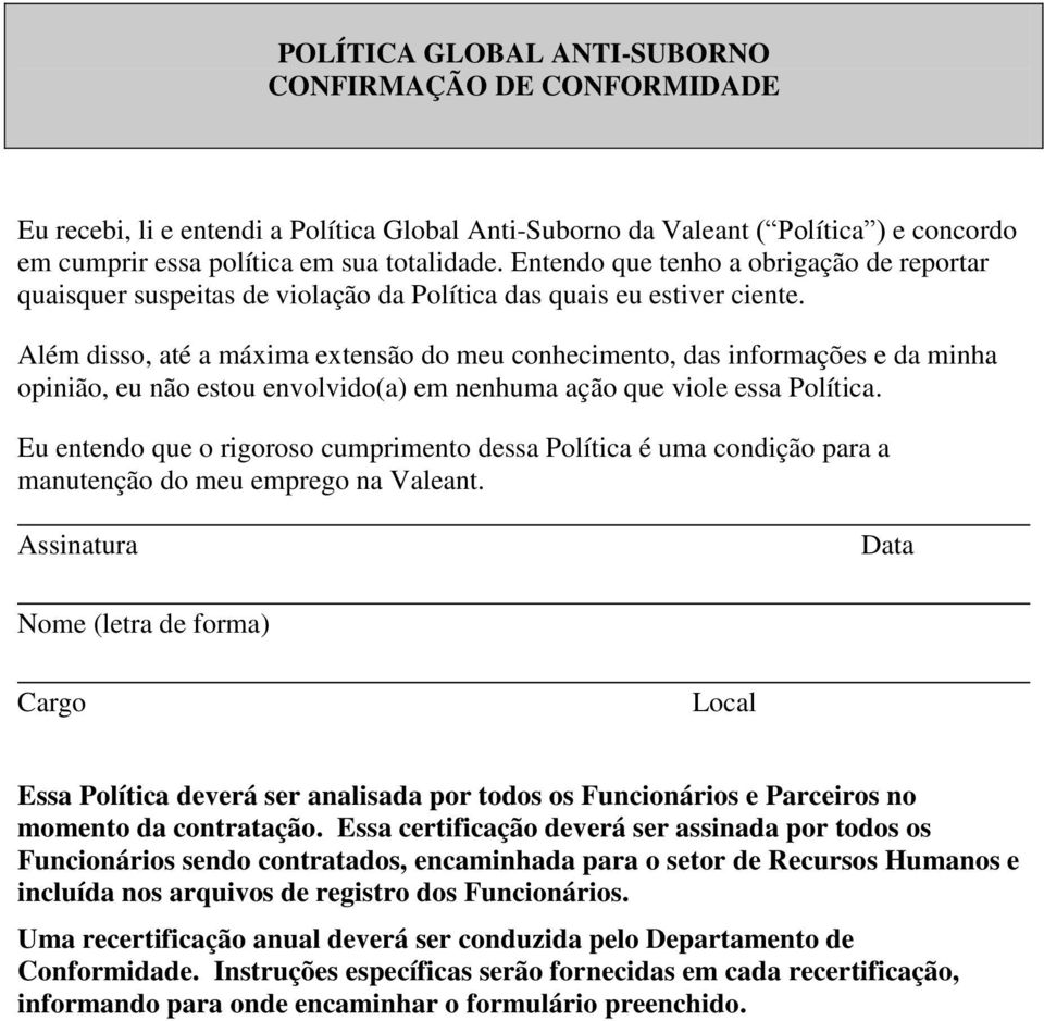 Além disso, até a máxima extensão do meu conhecimento, das informações e da minha opinião, eu não estou envolvido(a) em nenhuma ação que viole essa Política.