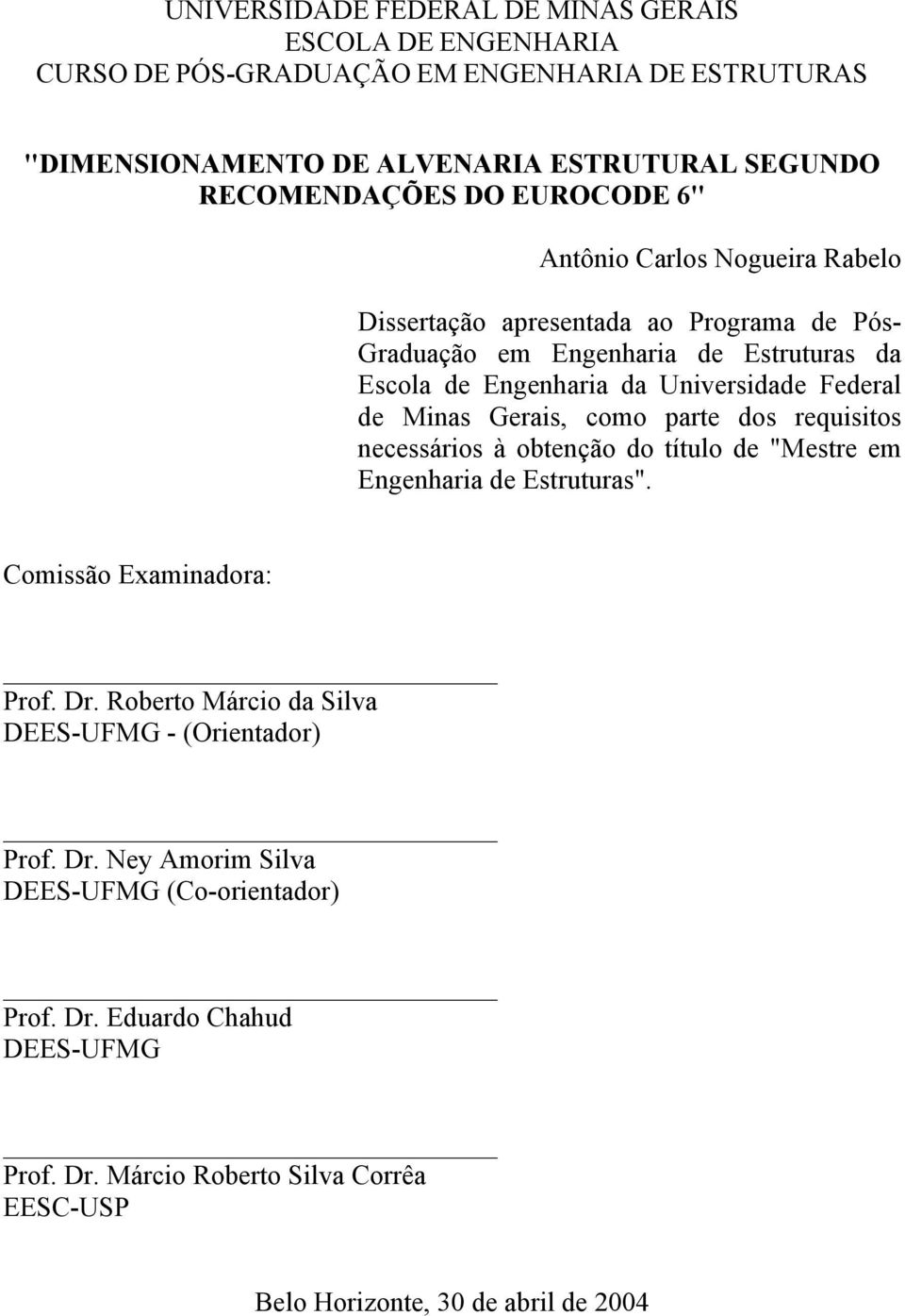 inas Gerais, como parte os requisitos necessários à obtenção o título e "estre em Engenharia e Estruturas". Comissão Examinaora: Pro. Dr.