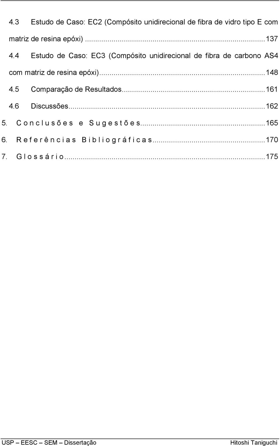 4 Estudo de Caso: EC3 (Compósito unidirecional de fibra de carbono AS4 com matriz de resina epóxi).