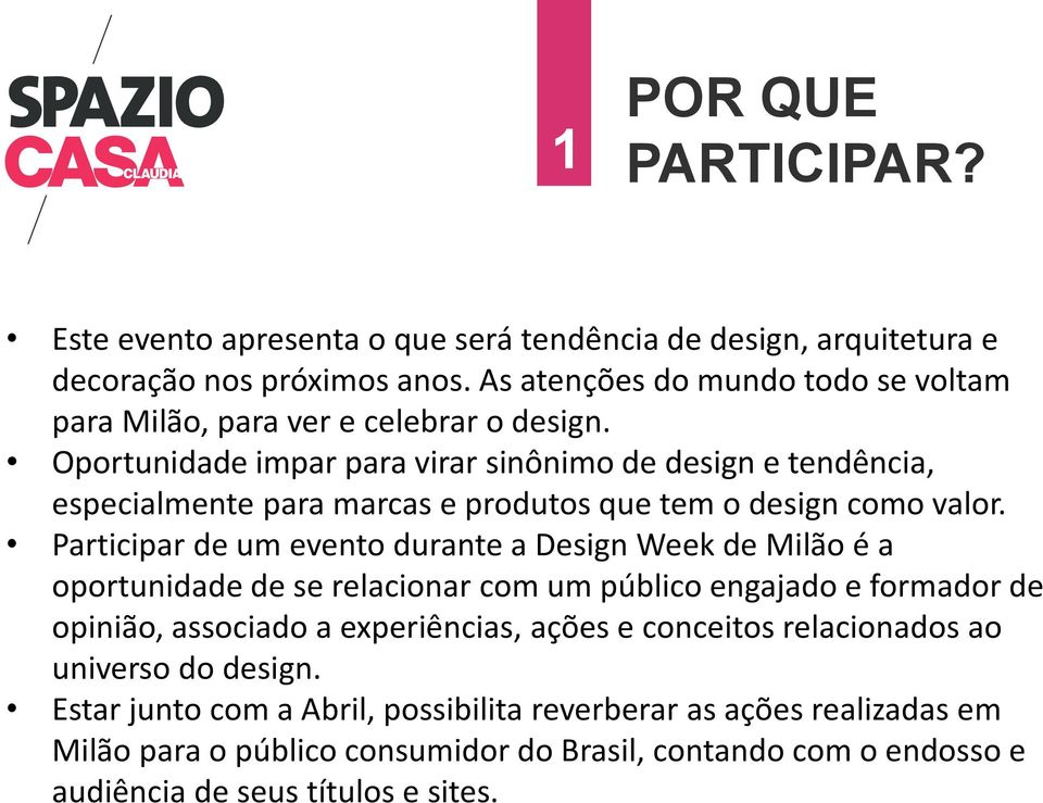 Oportunidade impar para virar sinônimo de design e tendência, especialmente para marcas e produtos que tem o design como valor.