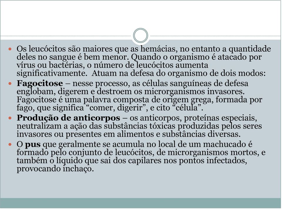 Fagocitose é uma palavra composta de origem grega, formada por fago, que significa comer, digerir, e cito célula.