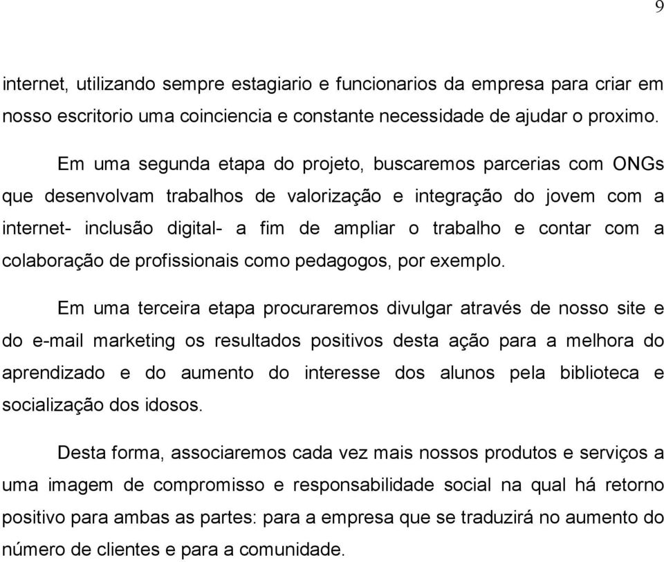 com a colaboração de profissionais como pedagogos, por exemplo.