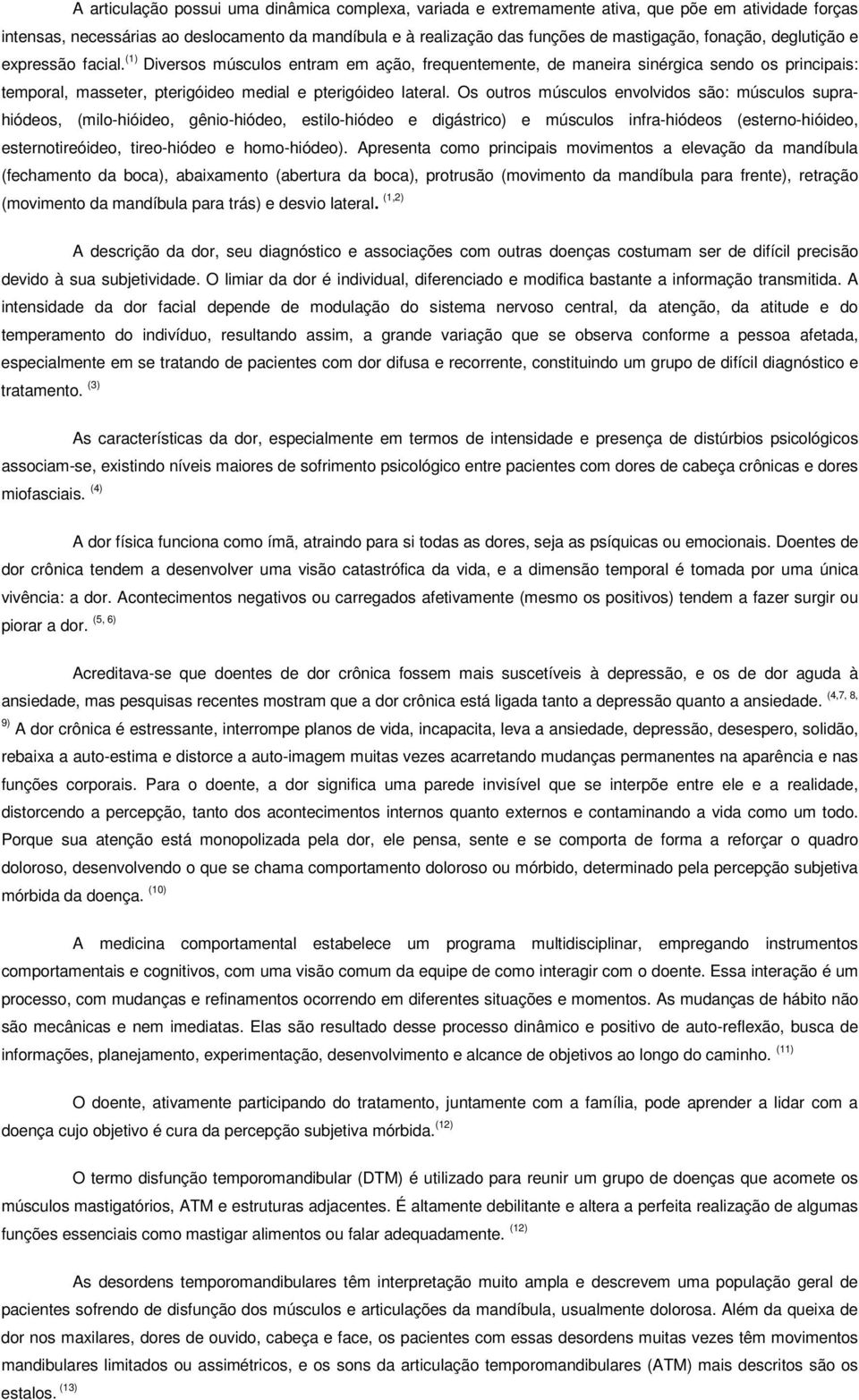 Os outros músculos envolvidos são: músculos suprahiódeos, (milo-hióideo, gênio-hiódeo, estilo-hiódeo e digástrico) e músculos infra-hiódeos (esterno-hióideo, esternotireóideo, tireo-hiódeo e