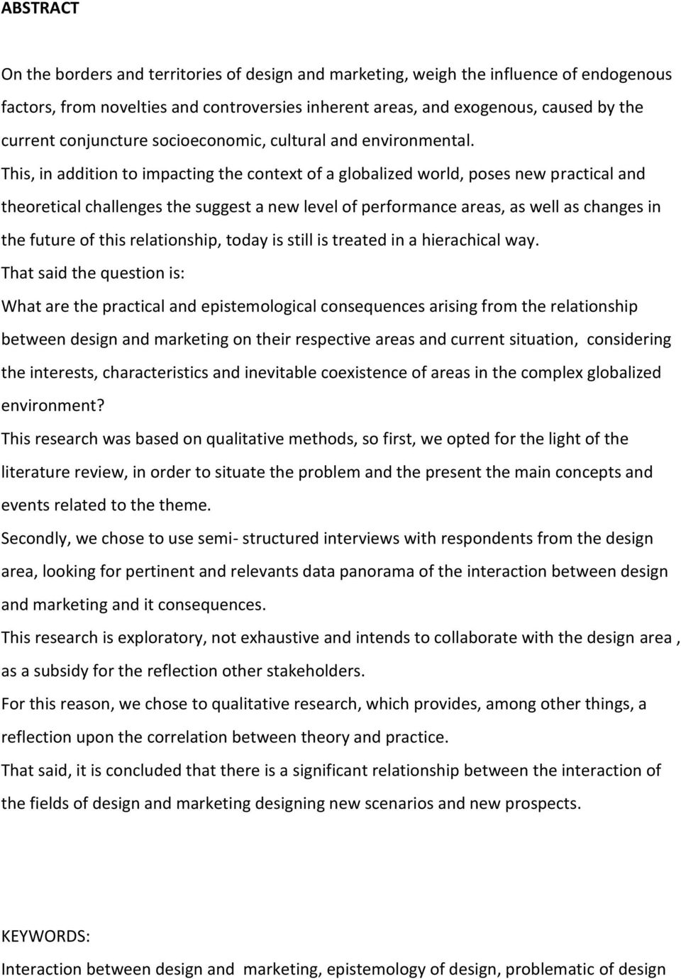 This, in addition to impacting the context of a globalized world, poses new practical and theoretical challenges the suggest a new level of performance areas, as well as changes in the future of this