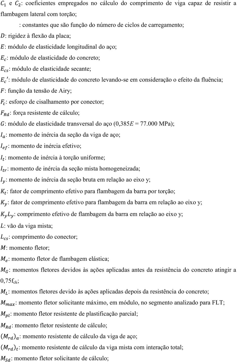 da fluência; : função da tensão de Airy; : esforço de cisalhamento por conector; : força resistente de cálculo; : módulo de elasticidade transversal do aço (0,385E = 77.