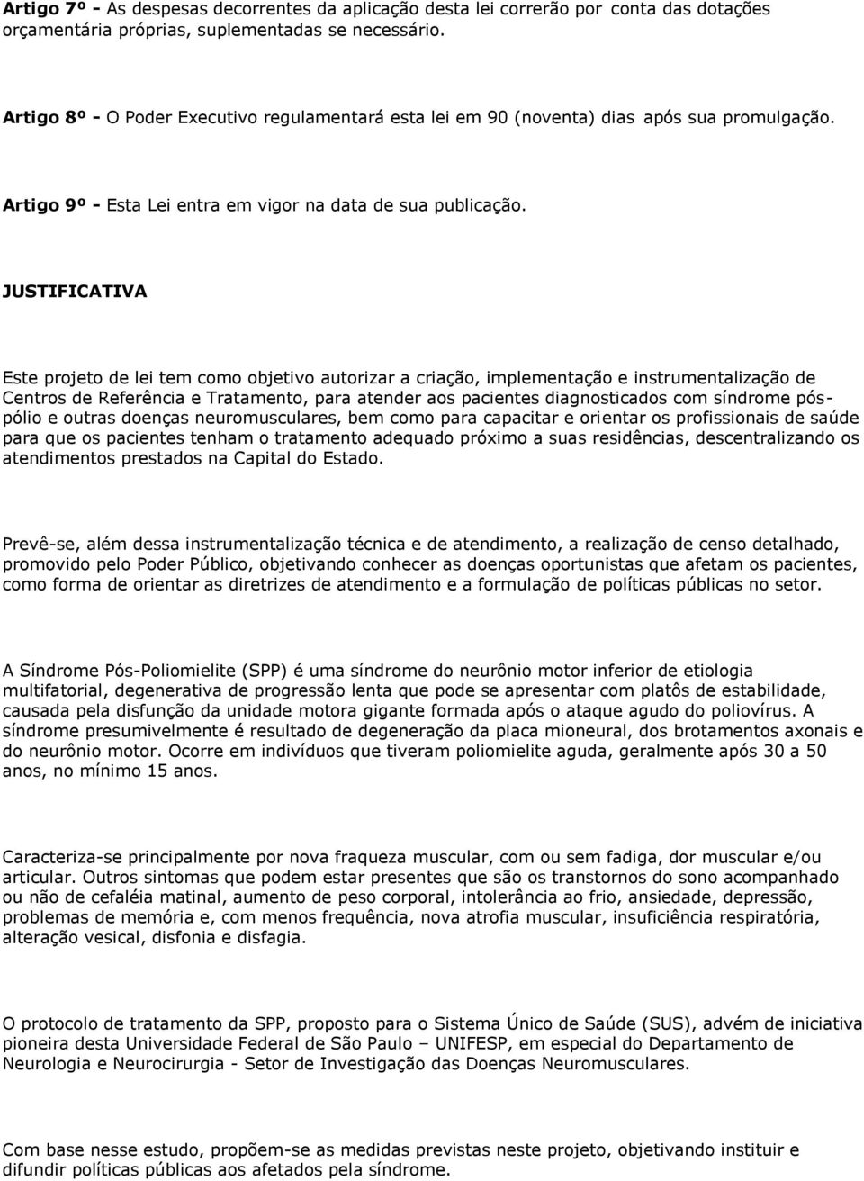 JUSTIFICATIVA Este projeto de lei tem como objetivo autorizar a criação, implementação e instrumentalização de Centros de Referência e Tratamento, para atender aos pacientes diagnosticados com