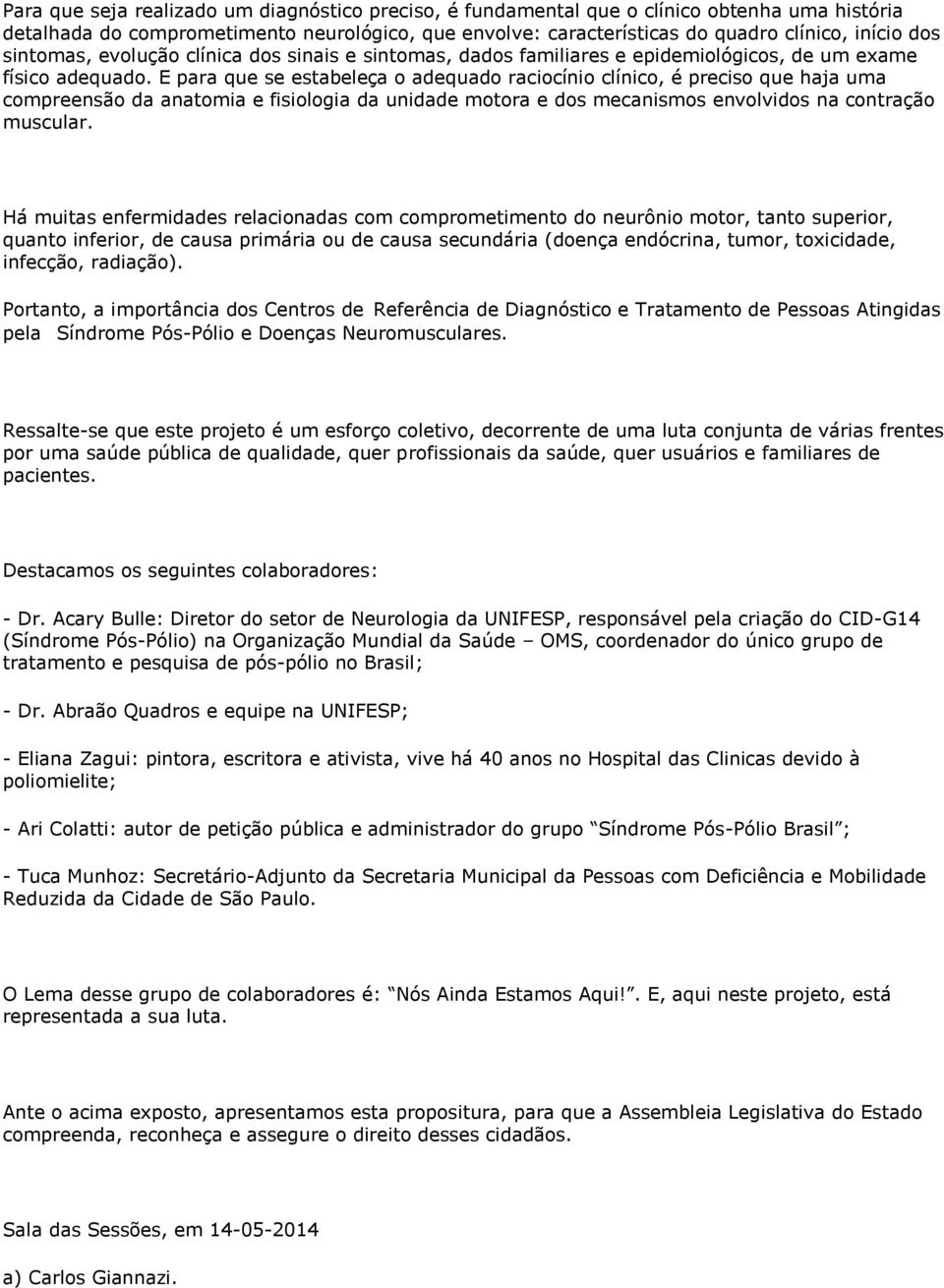 E para que se estabeleça o adequado raciocínio clínico, é preciso que haja uma compreensão da anatomia e fisiologia da unidade motora e dos mecanismos envolvidos na contração muscular.