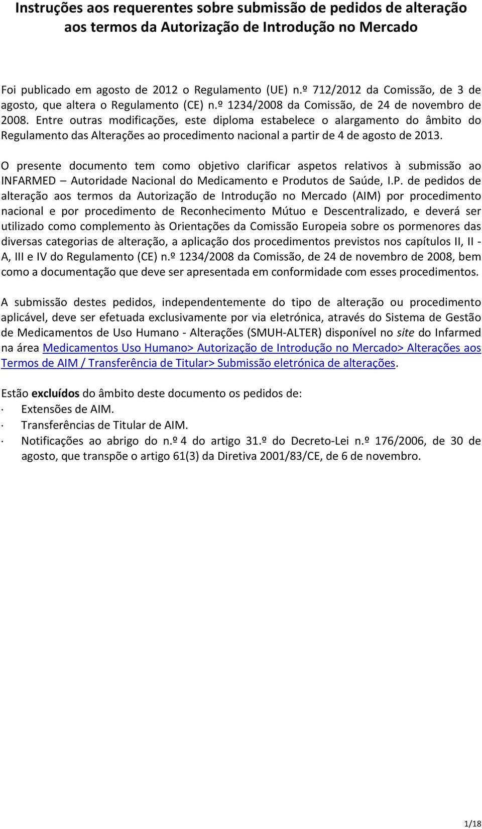 Entre outras modificações, este diploma estabelece o alargamento do âmbito do Regulamento das Alterações ao procedimento nacional a partir de 4 de agosto de 2013.