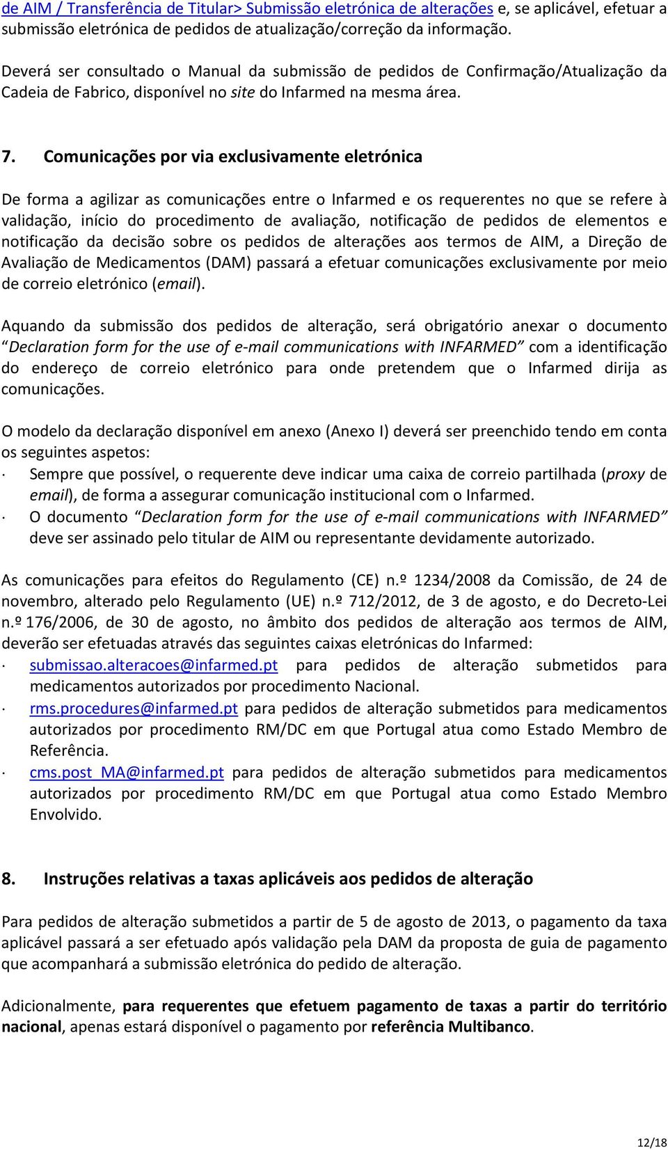 Comunicações por via exclusivamente eletrónica De forma a agilizar as comunicações entre o Infarmed e os requerentes no que se refere à validação, início do procedimento de avaliação, notificação de