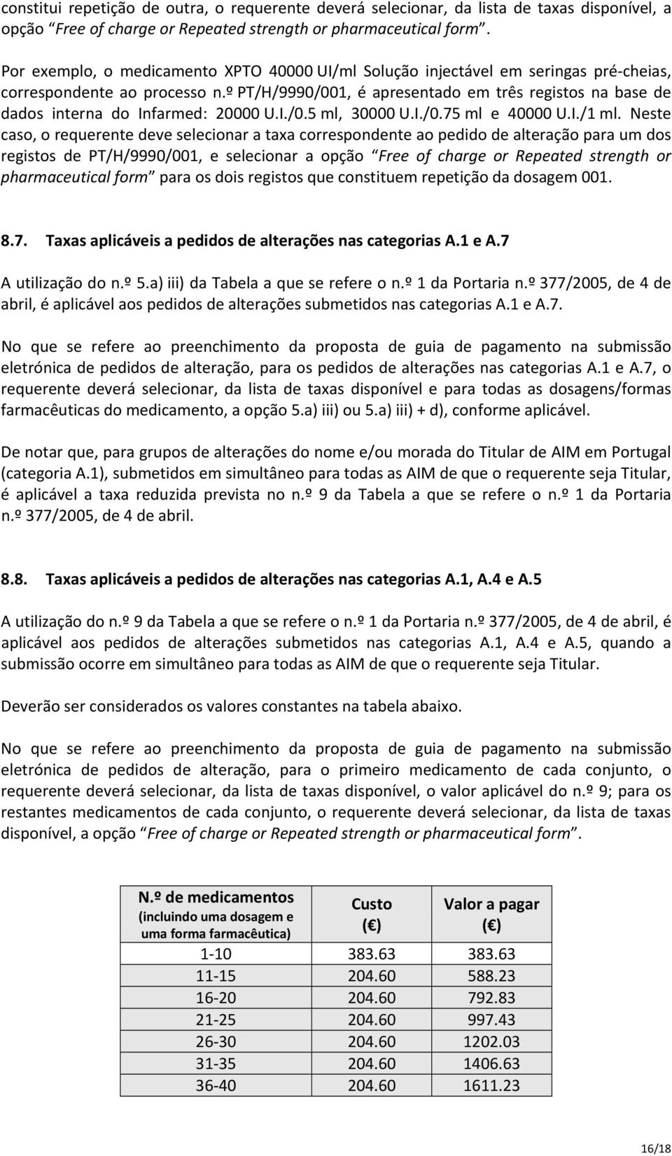 º PT/H/9990/001, é apresentado em três registos na base de dados interna do Infarmed: 20000 U.I./0.5 ml, 30000 U.I./0.75 ml e 40000 U.I./1 ml.