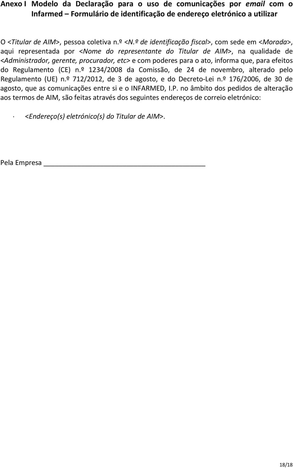 informa que, para efeitos do Regulamento (CE) n.º 1234/2008 da Comissão, de 24 de novembro, alterado pelo Regulamento (UE) n.º 712/2012, de 3 de agosto, e do Decreto Lei n.