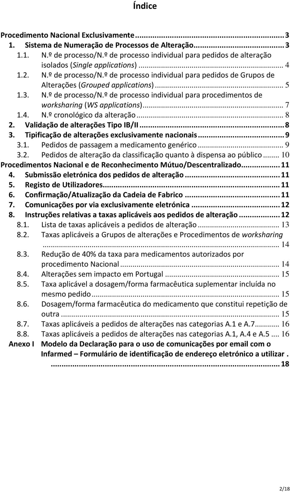 3. N.º de processo/n.º de processo individual para procedimentos de worksharing (WS applications)... 7 1.4. N.º cronológico da alteração... 8 2. Validação de alterações Tipo IB/II...8 3.