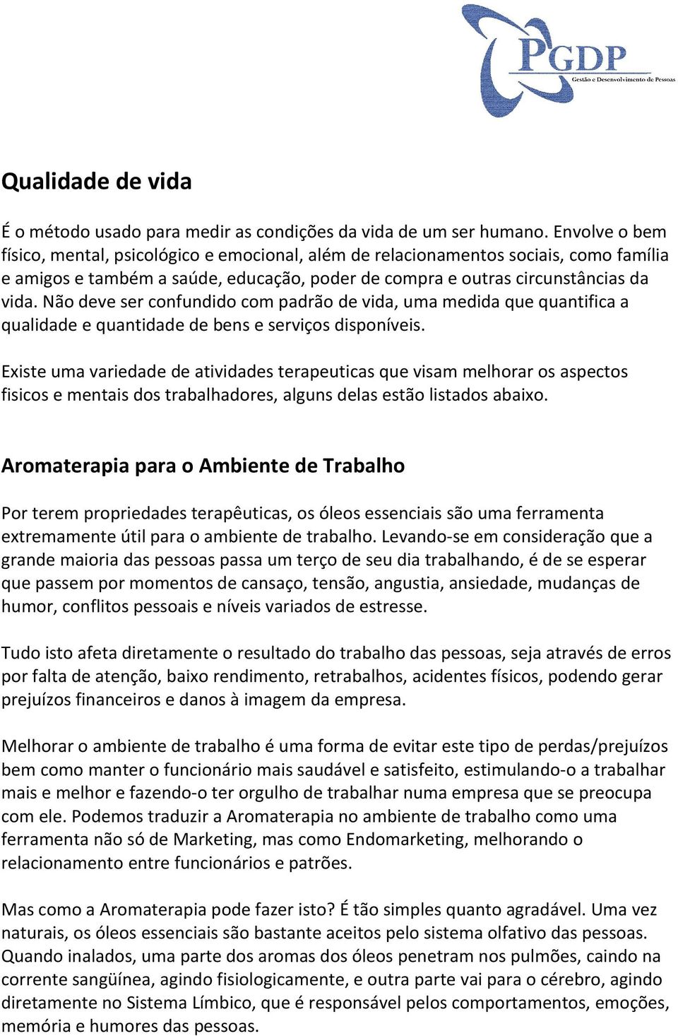 Não deve ser confundido com padrão de vida, uma medida que quantifica a qualidade e quantidade de bens e serviços disponíveis.